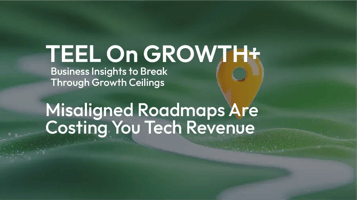 teel-misaligned-roadmaps-are-costing-you-tech-revenue
