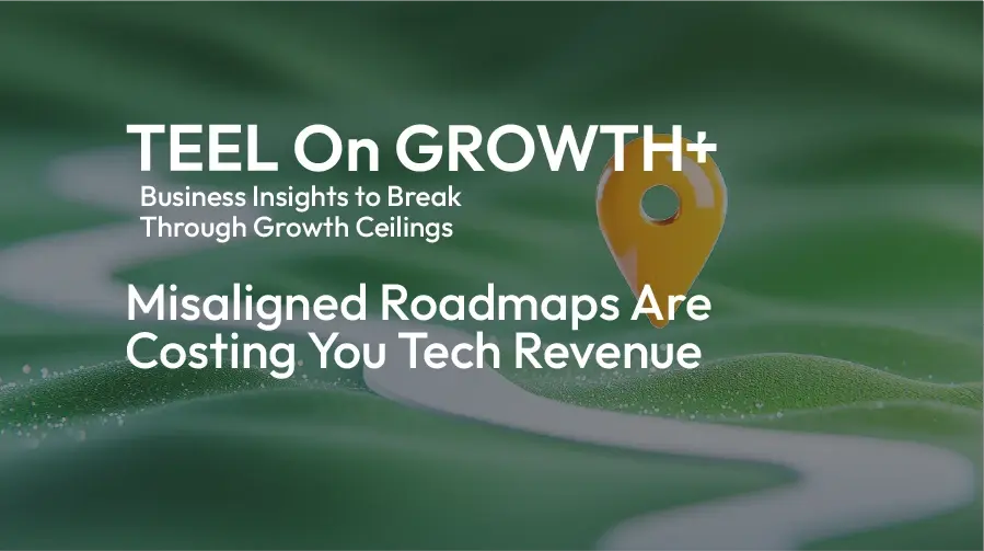 teel-misaligned-roadmaps-are-costing-you-tech-revenue
