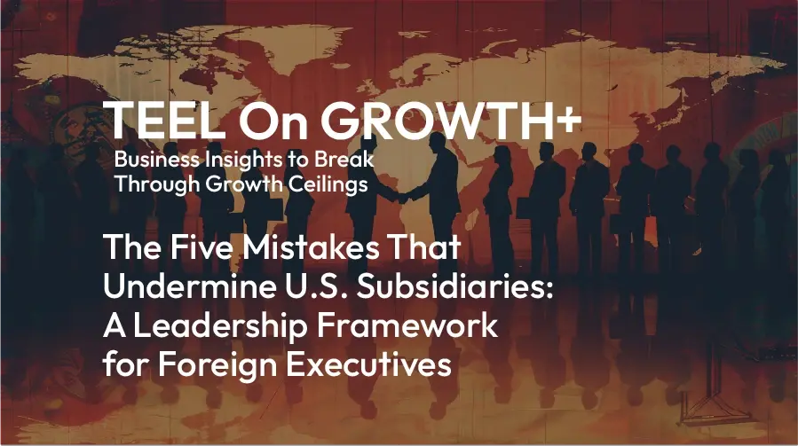 teel-on-growth-five-mistakes-that-undermine-us-subsidiaries